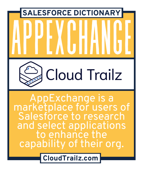 Salesforce AppExchange is a marketplace for apps, components, and services that extend Salesforce's capabilities.
